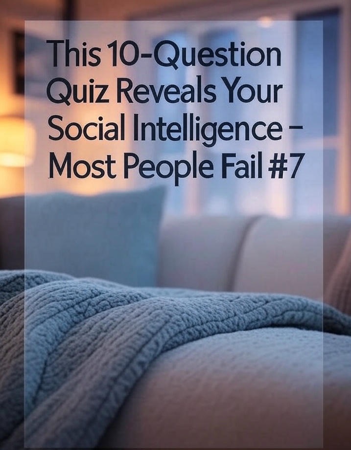 This 10-Question Quiz Reveals Your Social Intelligence – Most People Fail #7