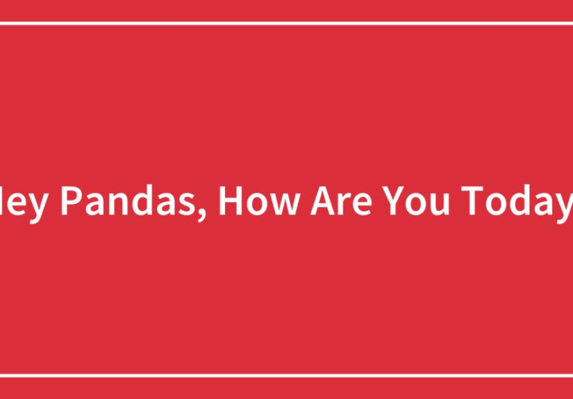 Hey Pandas, How Are You Today? (Closed)