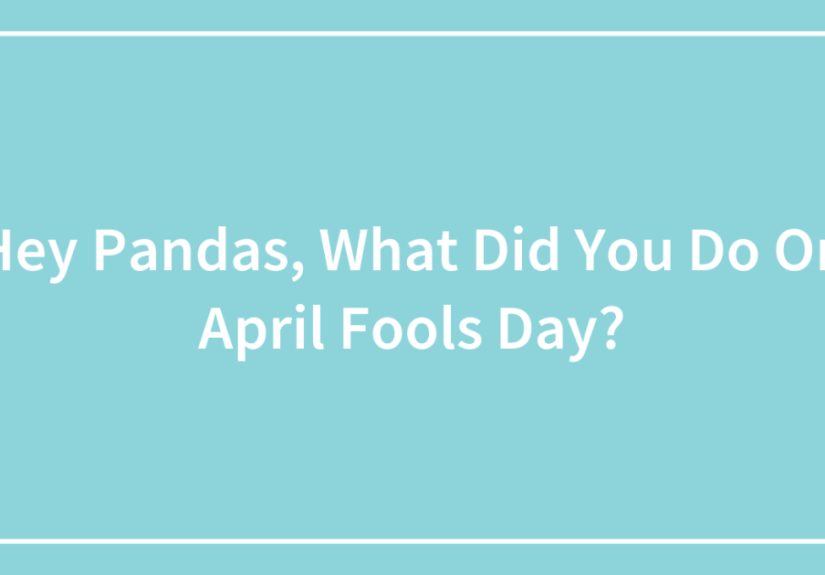 Hey Pandas, What Did You Do On April Fools Day?