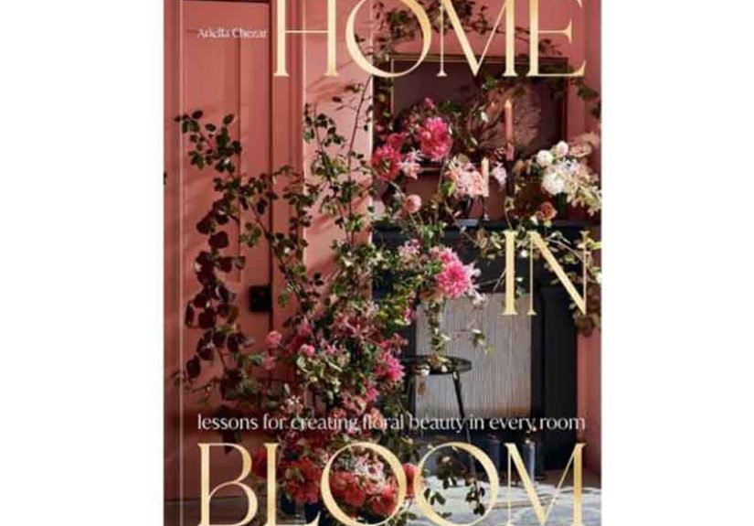 Home in Bloom: Lessons for Creating Floral Beauty in Every Room