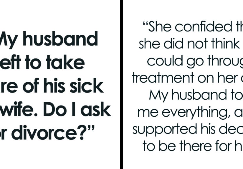 Husband Chooses His Terminally Ill Ex Over His Own Wife: “Do I Ask For Divorce?”