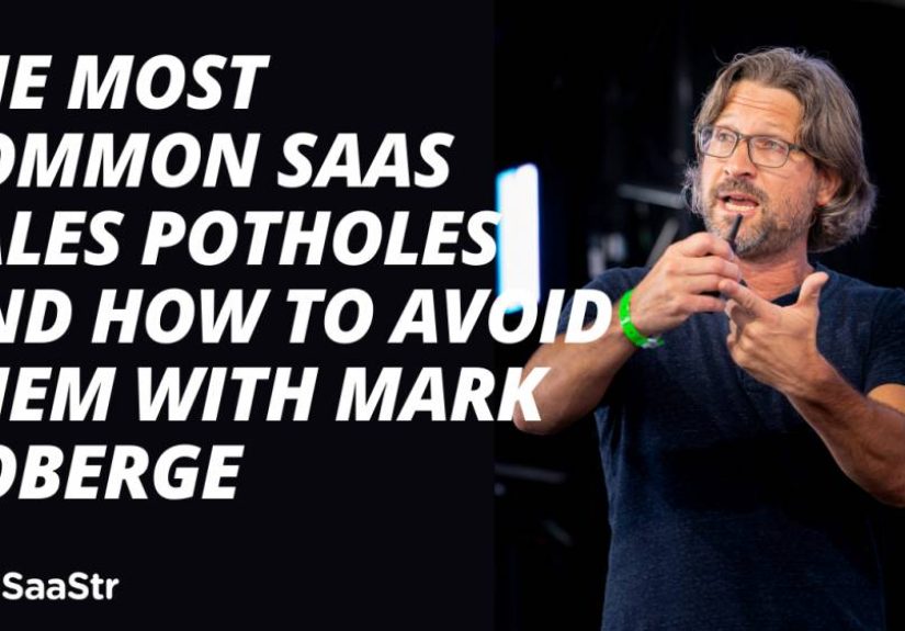 The Most Common SaaS Sales Potholes and How to Avoid Them with Mark Roberge (Podcast #498 and Video)