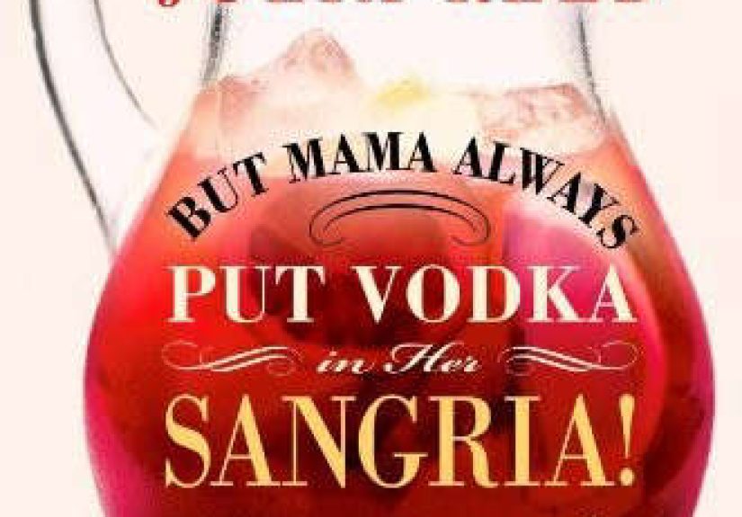 But Mama Always Put Vodka in Her Sangria!
