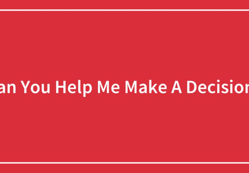 Can You Help Me Make A Decision?