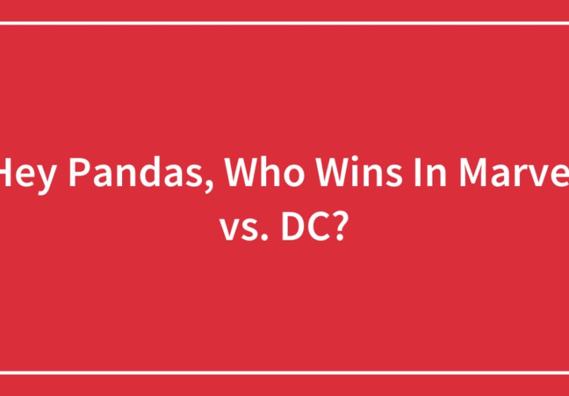 Hey Pandas, Who Wins In Marvel vs. DC?