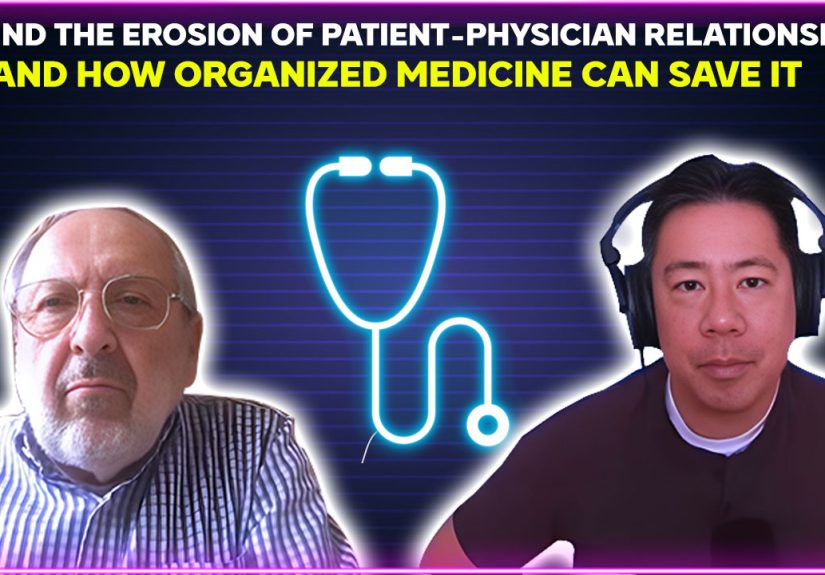 Behind the Erosion of Patient-Physician Relationship and How Organized Medicine Can Save It