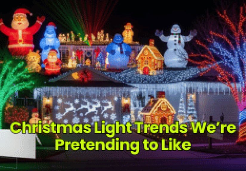 Christmas Light Trends We’re Pretending to Like - Dumb Little Man