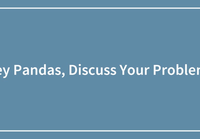 Hey Pandas, Discuss Your Problems