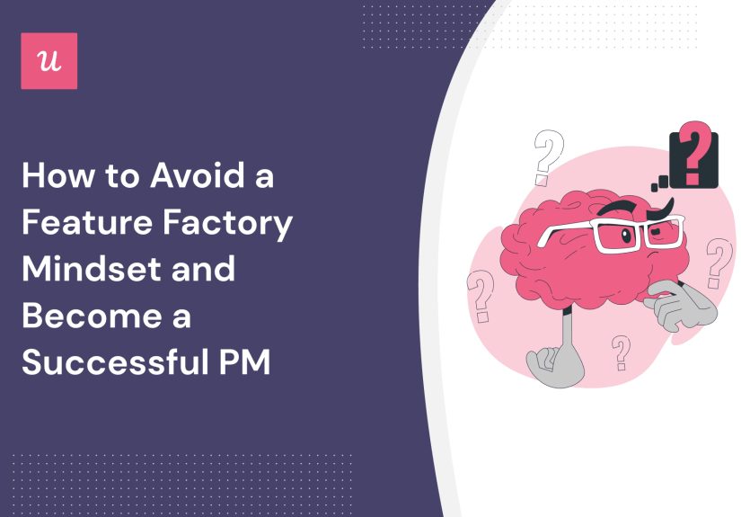 How to Avoid a Feature Factory Mindset And Become a Successful PM